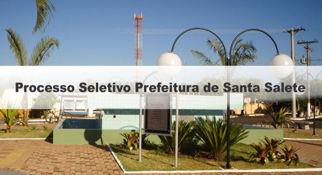 Processo Seletivo Prefeitura De Santa Salete Sp Inscrições Abertas Rateio Concurseiros 5630